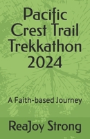 Pacific Crest Trail, Trekkathon 2024: A faith-based Journey, ReaJoy Strong B0DR4RD3QG Book Cover