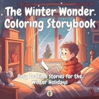 The Winter Wonder Coloring Storybook: Cosy Bedtime Stories for the Winter Holidays B0C2SG2J2F Book Cover