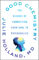 Good Chemistry: The Science of Connection, from Soul to Psychedelics 006286288X Book Cover