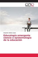 Educología emergente ciencia o epistemología de la educación (Spanish Edition) 6139403243 Book Cover