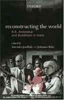 Reconstructing the World: B. R. Ambedkar and Buddhism in India 0195665295 Book Cover