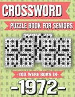 Crossword Puzzle Book For Seniors: You Were Born In 1972: Hours Of Fun Games For Seniors Adults And More With Solutions B091GLP5Y3 Book Cover