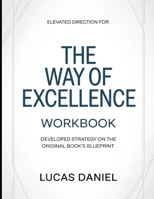 Elevated Directions For The Way Of Excellence: Developed Strategy On The Original Book's Blueprint B0H136M4QZ Book Cover