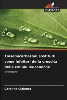 Tiosemicarbazoni sostituiti come inibitori della crescita delle cellule leucemiche (Italian Edition) 620976696X Book Cover