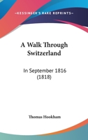 A Walk Through Switzerland: In September 1816 1166461416 Book Cover