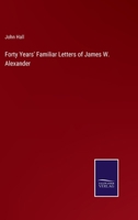 Forty Years' Familiar Letters of James W. Alexander 3337019234 Book Cover