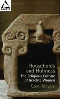 Households And Holiness: The Religious Culture Of Israelite Women (Facets) 0800637313 Book Cover