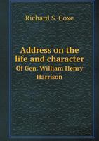 Address on the Life and Character of Gen. William Henry Harrison 0530797860 Book Cover