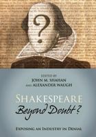 Shakespeare Beyond Doubt? -- Exposing an Industry in Denial 1625500335 Book Cover