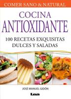 Cocina antioxidante/ Antioxidant Cuisine: 100 recetas exquisitas Dulces Y Saladas/ 100 Delicious Recipes Sweet and Salty (Comer Sano Y Natural/ Healthy and Natural Eating) (Spanish Edition) 9876340611 Book Cover