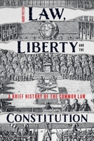 Law, Liberty and the Constitution: A Brief History of the Common Law 1783275030 Book Cover