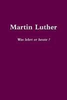 Martin Luther Was lehrt er heute? 0359094511 Book Cover
