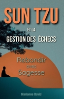 Sun Tzu et la Gestion des Échecs: Rebondir avec Sagesse (French Edition) B0FK6JD1F8 Book Cover