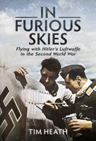 In Furious Skies: Flying with Hitler's Luftwaffe in the Second World War 1526785234 Book Cover
