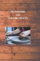 DIY POTTERY AND CERAMIC CRAFTS: CREATING BENEFITS FROM MUD: Do-It-Yourself Stoneware and Artistic Magnum opuses B0CMP5GB7Q Book Cover