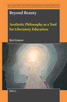 Beyond Beauty: Aesthetic Philosophy as a Tool for Liberatory Education (Arts, Creativities, and Learning Environments in Global Pers) 900473371X Book Cover