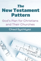 The New Testament Pattern: God's Blueprint for Christians and Their Churches 1955285608 Book Cover