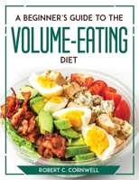 A Beginner's Guide to the Volume-Eating Diet 1804769711 Book Cover