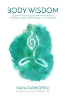 Body Wisdom: A Guide to Rediscovering Your Relationship with Food, Trusting Your Intuition and Becoming Your Own Health Expert 1718953089 Book Cover