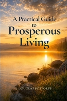 A Practical Guide to Prosperous Living 0871592207 Book Cover