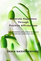 Generate Happiness Through Positive Affirmations 1530944317 Book Cover