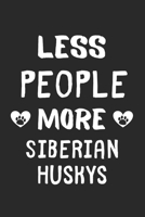 Less People More Siberian Huskys: Lined Journal, 120 Pages, 6 x 9, Funny Siberian Husky Gift Idea, Black Matte Finish (Less People More Siberian Huskys Journal) 1673650678 Book Cover