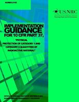 Implementation Guidance for 10 Cfr Part 37, Physical Protection of Category 1 and Category 2 Quantities of Radioactive Material 1499629621 Book Cover