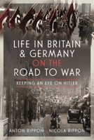Life in Britain and Germany on the Road to War: Keeping an Eye on Hitler 1399047167 Book Cover