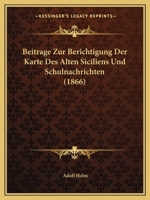 Beitrage Zur Berichtigung Der Karte Des Alten Siciliens Und Schulnachrichten (1866) 1245002511 Book Cover