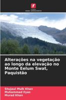 Alterações na vegetação ao longo da elevação no Monte Eelum Swat, Paquistão 6209288278 Book Cover