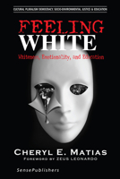 Feeling White: Whiteness, Emotionality, and Education 9463004483 Book Cover