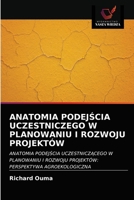 ANATOMIA PODEJŚCIA UCZESTNICZEGO W PLANOWANIU I ROZWOJU PROJEKTÓW: ANATOMIA PODEJŚCIA UCZESTNICZĄCEGO W PLANOWANIU I ROZWOJU PROJEKTÓW: PERSPEKTYWA AGROEKOLOGICZNA 6203165468 Book Cover