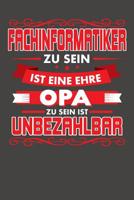 Fachinformatiker Zu Sein Ist Eine Ehre - Opa Zu Sein Ist Unbezahlbar: Wochenplaner - ohne festes Datum f�r ein ganzes Jahr 1082080160 Book Cover