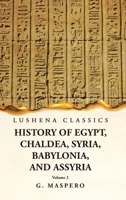 History of Egypt, Chaldea, Syria, Babylonia, and Assyria Volume 2 1500247618 Book Cover