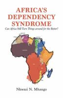 Africa's Dependency Syndrome: Can Africa Still Turn Things around for the Better? 9956762113 Book Cover