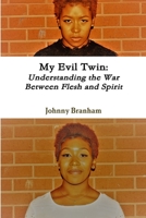 My Evil Twin: Understanding the War Between Flesh and Spirit 138767157X Book Cover