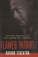 Flawed Patriot: The Rise and Fall of CIA Legend Bill Harvey 1574889915 Book Cover