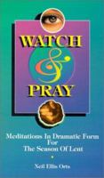 Watch and Pray: Meditations in Dramatic Form for the Season of Lent 0788003909 Book Cover
