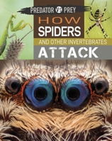 Predator vs Prey: How Spiders and other Invertebrates Attack! 1526314622 Book Cover