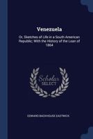 Venezuela or Sketches of Life in a South-American Republic; With the History of the Loan of 1864 (Classic Reprint) 124142540X Book Cover