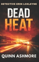 Dead Heat: Detective Erin Loxleyne B0H1Q6SGSF Book Cover