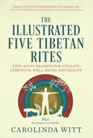 The Illustrated Five Tibetan Rites: Anti-Aging Secrets for Vitality, Strength, Well-Being and Health 0987070312 Book Cover