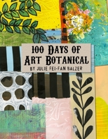 100 Days of Art Botanical B093BQLZB9 Book Cover