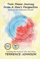 Twin Flame Journey From A Man's Perspective: Guiding The Collective Inward B0CGL3QKX8 Book Cover