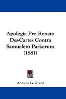 Apologia Pro Renato Des-Cartes Contra Samuelem Parkerum (1681) 1104617676 Book Cover