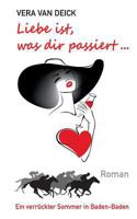 Liebe ist, was dir passiert ...: Ein verrückter Sommer in Baden-Baden 373577850X Book Cover