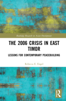 The 2006 Crisis in East Timor: Lessons for Contemporary Peacebuilding 0367544628 Book Cover