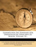 Lehrbucher Des Seminars Fur Orientalische Sprachen Zu Berlin, Volume 10... 1272970655 Book Cover