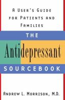 The Antidepressant Sourcebook: A User's Guide for Patients and Families 0385496656 Book Cover