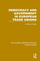 Democracy and Government in European Trade Unions (Routledge Library Editions: Trade Unions) 1032389907 Book Cover